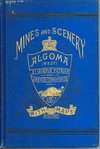 Algoma West: its mines, scenery and industrial resources, Shortt Library of Canadiana