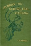 J. W. Tyrrell.  Across the Sub-Arctics of Canada.  Toronto: William Briggs, Shortt Library of Canadiana