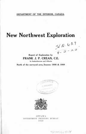 New Northwest Exploration: report of exploration by Frank J. P. Crean, C.E. in Saskatchewan and Alberta north of the the surveyed area, Seasons 1908 & 1909